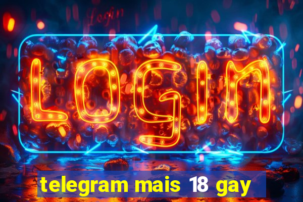 telegram mais 18 gay